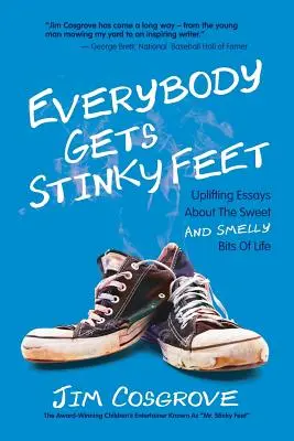 Todo el mundo tiene los pies apestosos: ensayos edificantes sobre los aspectos dulces y apestosos de la vida - Everybody Gets Stinky Feet: Uplifting Essays about the Sweet and Smelly Bits of Life