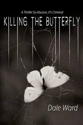 Matar a la mariposa: Un thriller tan abusivo que es criminal - Killing the Butterfly: A Thriller So Abusive, It's Criminal