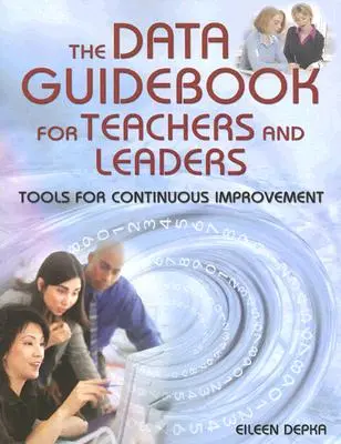 The Data Guidebook for Teachers and Leaders: Herramientas para la mejora continua - The Data Guidebook for Teachers and Leaders: Tools for Continuous Improvement