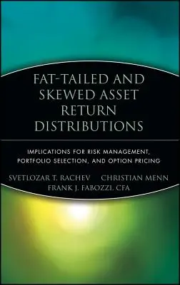 Fat-Tailed and Skewed Asset Return Distributions: Implicaciones para la gestión del riesgo, la selección de carteras y la valoración de opciones - Fat-Tailed and Skewed Asset Return Distributions: Implications for Risk Management, Portfolio Selection, and Option Pricing