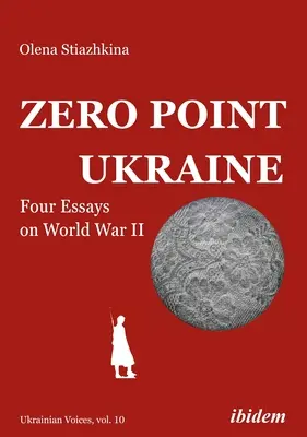 Punto Cero Ucrania: Cuatro ensayos sobre la Segunda Guerra Mundial - Zero Point Ukraine: Four Essays on World War II