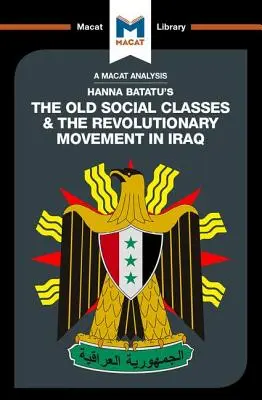 Análisis de la obra de Hanna Batatu Las antiguas clases sociales y los movimientos revolucionarios de Iraq - An Analysis of Hanna Batatu's the Old Social Classes and the Revolutionary Movements of Iraq