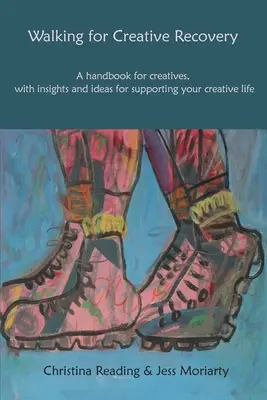 Caminando hacia la recuperación creativa: Un manual para creativos, con reflexiones e ideas para apoyar tu vida creativa - Walking for Creative Recovery: A Handbook for Creatives, with Insights and Ideas for Supporting Your Creative Life