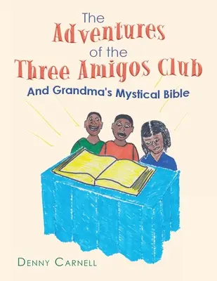 Las aventuras del Club de los Tres Amigos y La Biblia Mística de la Abuela: Y la Biblia mística de la abuela - The Adventures of the Three Amigos Club and Grandma's Mystical Bible: And Grandma's Mystical Bible