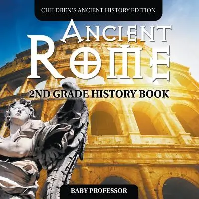 La Antigua Roma: Libro de Historia de 2º Grado Edición Infantil de Historia Antigua - Ancient Rome: 2nd Grade History Book Children's Ancient History Edition