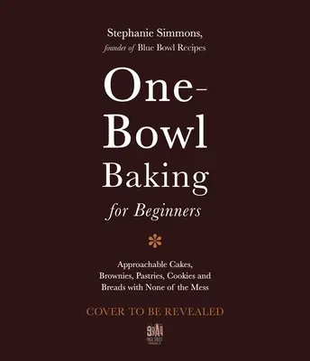 The One-Bowl Baker: Recetas fáciles y sencillas de pasteles, brownies, galletas y panes decadentes - The One-Bowl Baker: Easy, Unfussy Recipes for Decadent Cakes, Brownies, Cookies and Breads