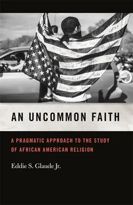 Uncommon Faith: Una aproximación pragmática al estudio de la religión afroamericana - Uncommon Faith: A Pragmatic Approach to the Study of African American Religion