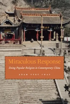 Respuesta milagrosa: La religión popular en la China contemporánea - Miraculous Response: Doing Popular Religion in Contemporary China