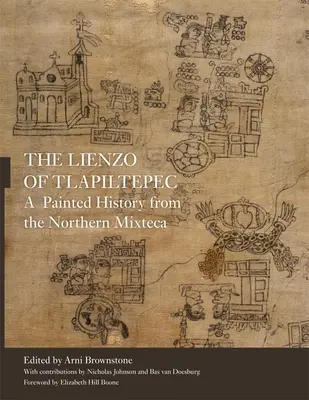 El Lienzo de Tlapiltepec: Una historia pintada de la Mixteca Norte - The Lienzo of Tlapiltepec: A Painted History from the Northern Mixteca