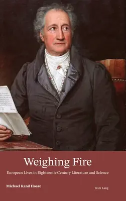 El peso del fuego: vidas europeas en la literatura y la ciencia del siglo XVIII - Weighing Fire; European Lives in Eighteenth-Century Literature and Science