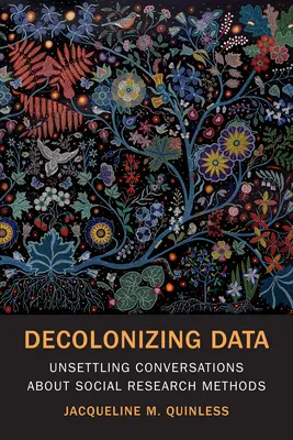 Descolonizar los datos: Conversaciones inquietantes sobre los métodos de investigación social - Decolonizing Data: Unsettling Conversations about Social Research Methods