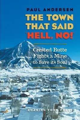 El pueblo que dijo «¡Diablos, no! Crested Butte lucha contra una mina para salvar su alma - The Town that Said 'Hell, No!': Crested Butte Fights a Mine to Save its Soul