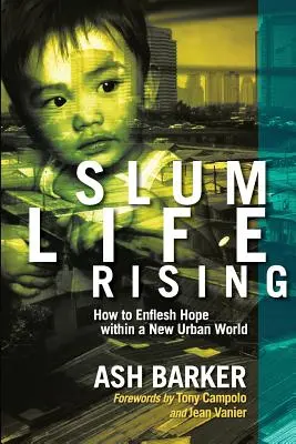 Slum Life Rising: Cómo encarnar la esperanza en un nuevo mundo urbano - Slum Life Rising: How to Enflesh Hope within a New Urban World