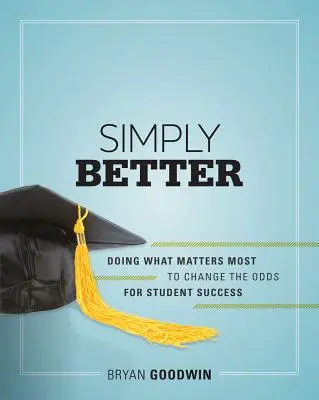 Simplemente mejor: Hacer lo que más importa para cambiar las probabilidades de éxito de los estudiantes - Simply Better: Doing What Matters Most to Change the Odds for Student Success