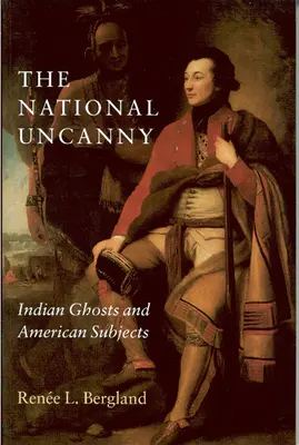 The National Uncanny: Indian Ghosts and American Subjects (Lo siniestro nacional: fantasmas indios y temas estadounidenses) - The National Uncanny: Indian Ghosts and American Subjects