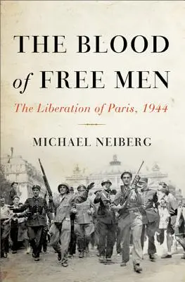 La sangre de los hombres libres: La liberación de París, 1944 - The Blood of Free Men: The Liberation of Paris, 1944