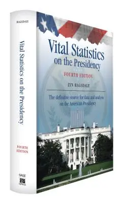 Estadísticas vitales sobre la Presidencia: La fuente definitiva de datos y análisis sobre la Presidencia estadounidense - Vital Statistics on the Presidency: The Definitive Source for Data and Analysis on the American Presidency