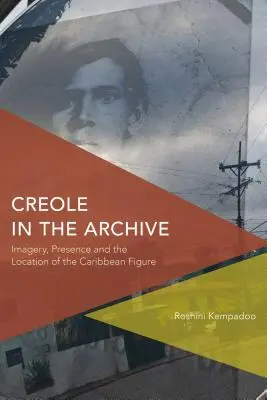 El criollo en el archivo: Imaginería, presencia y localización de la figura caribeña - Creole in the Archive: Imagery, Presence and the Location of the Caribbean Figure