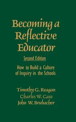 Convertirse en un educador reflexivo: Cómo construir una cultura de la investigación en la escuela - Becoming a Reflective Educator: How to Build a Culture of Inquiry in the Schools