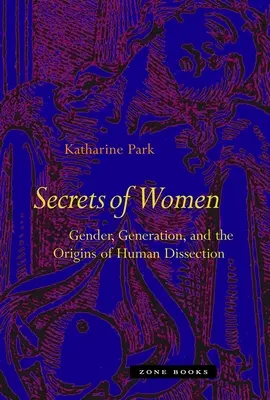 Secretos de mujeres: Género, generación y orígenes de la disección humana - Secrets of Women: Gender, Generation, and the Origins of Human Dissection