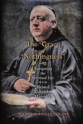 La gracia de la nada: Navegando por la vida espiritual con el Beato Columba Marmion - The Grace of Nothingness: Navigating the Spiritual Life with Blessed Columba Marmion