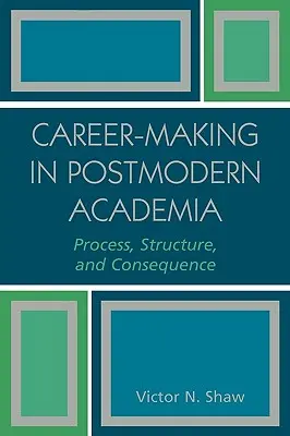 Hacer carrera en el mundo académico posmoderno: Proceso, estructura y consecuencias - Career-Making in Postmodern Academia: Process, Structure, and Consequence