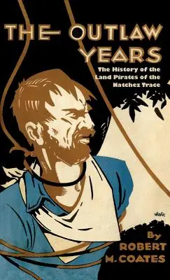 Los años fuera de la ley: La historia de los piratas terrestres del Natchez Trace - The Outlaw Years: The History of the Land Pirates of the Natchez Trace