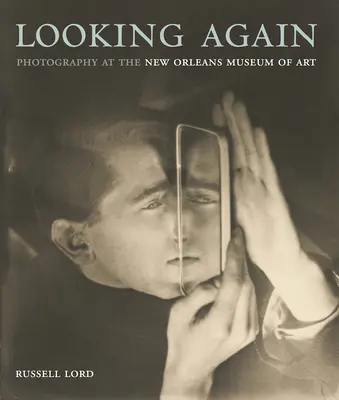 Looking Again: La fotografía en el Museo de Arte de Nueva Orleans - Looking Again: Photography at the New Orleans Museum of Art