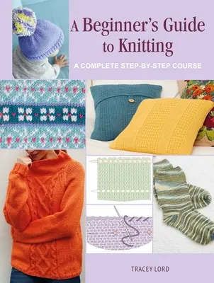 Guía para principiantes: Un curso completo paso a paso - A Beginner's Guide to Knitting: A Complete Step-By-Step Course
