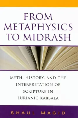 De la metafísica al Midrash: Mito, historia e interpretación de las Escrituras en la cábala luriánica - From Metaphysics to Midrash: Myth, History, and the Interpretation of Scripture in Lurianic Kabbala