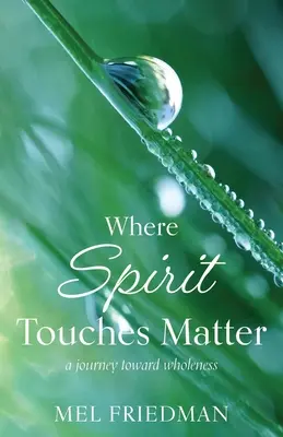 Donde el espíritu toca la materia: un viaje hacia la plenitud - Where Spirit Touches Matter: a journey toward wholeness
