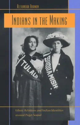 Indians in the Making, 3: Ethnic Relations and Indian Identities Around Puget Sound (Los indios en proceso de formación, 3: Relaciones étnicas e identidades indias en Puget Sound) - Indians in the Making, 3: Ethnic Relations and Indian Identities Around Puget Sound