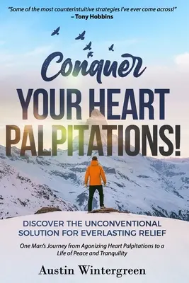 ¡Conquiste sus palpitaciones cardíacas! Descubre la solución no convencional para un alivio duradero - Conquer Your Heart Palpitations!: Discover the Unconventional Solution for Everlasting Relief