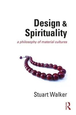 Diseño y espiritualidad: Una filosofía de las culturas materiales - Design and Spirituality: A Philosophy of Material Cultures