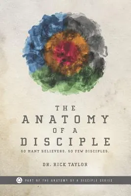 Anatomía de un discípulo: Tantos creyentes. Tan pocos discípulos. - The Anatomy of a Disciple: So Many Believers. So Few Disciples.