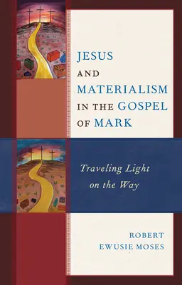 Jesús y el materialismo en el Evangelio de Marcos: Viajar ligeros de equipaje por el camino - Jesus and Materialism in the Gospel of Mark: Traveling Light on the Way