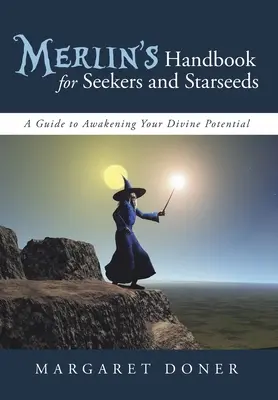 Manual de Merlín para Buscadores y Semillas Estelares: Una guía para despertar tu potencial divino - Merlin's Handbook for Seekers and Starseeds: A Guide to Awakening Your Divine Potential