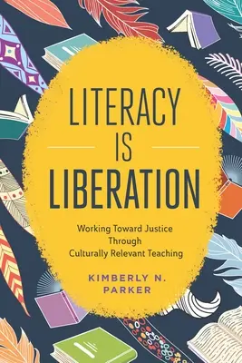 La alfabetización es liberación: Trabajando por la justicia a través de una enseñanza culturalmente relevante - Literacy Is Liberation: Working Toward Justice Through Culturally Relevant Teaching