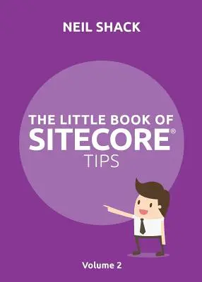 El pequeño libro de consejos de Sitecore(R): Volumen 2 - The Little Book of Sitecore(R) Tips: Volume 2