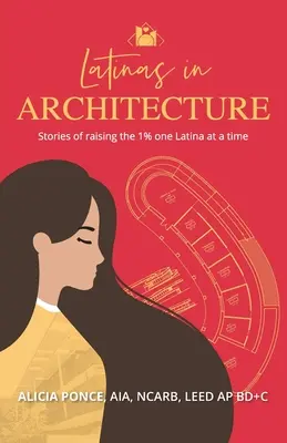 Latinas en la arquitectura: Historias de cómo elevar el 1% una latina cada vez - Latinas in Architecture: Stories of raising the 1% one Latina at a time
