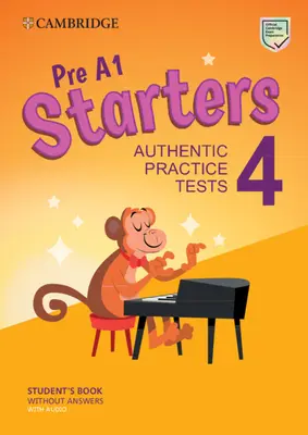 Pre A1 Starters 4 Libro del alumno sin respuestas con audio: Pruebas Prácticas Auténticas - Pre A1 Starters 4 Student's Book Without Answers with Audio: Authentic Practice Tests