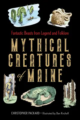 Criaturas míticas de Maine: Bestias fantásticas de la leyenda y el folclore - Mythical Creatures of Maine: Fantastic Beasts from Legend and Folklore