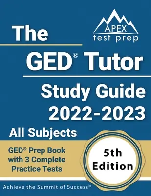 The GED Tutor Study Guide 2022 - 2023 All Subjects: GED Prep Book with 3 Complete Practice Tests [5ª Edición] - The GED Tutor Study Guide 2022 - 2023 All Subjects: GED Prep Book with 3 Complete Practice Tests [5th Edition]