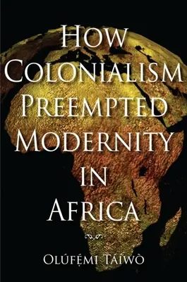 Cómo el colonialismo se adelantó a la modernidad en África - How Colonialism Preempted Modernity in Africa