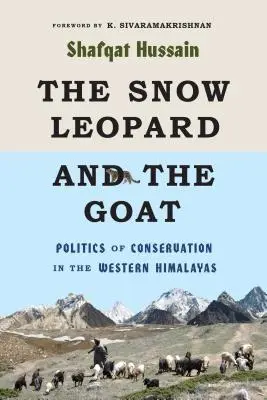 El leopardo de las nieves y la cabra: Política de conservación en el Himalaya occidental - The Snow Leopard and the Goat: Politics of Conservation in the Western Himalayas