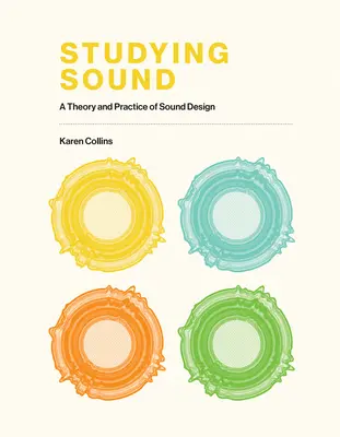 Estudiar el sonido: Teoría y práctica del diseño de sonido - Studying Sound: A Theory and Practice of Sound Design
