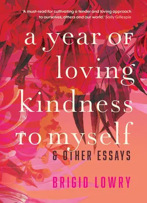 A Year of Loving Kindness to Myself: & Other Essays (Un año de cariñosa amabilidad conmigo mismo y otros ensayos) - A Year of Loving Kindness to Myself: & Other Essays