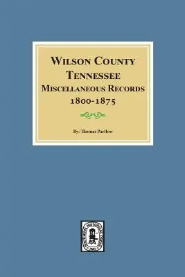 Registros Misceláneos del Condado de Wilson, Tennessee, 1800-1875. - Wilson County, Tennessee Miscellaneous Records, 1800-1875.