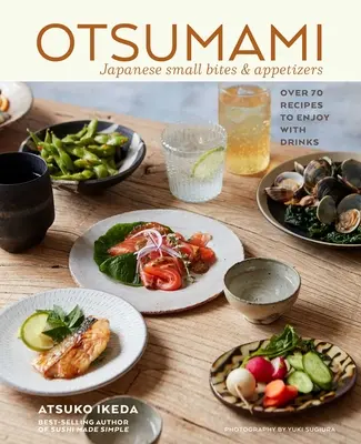 Otsumami: Pequeños bocados y aperitivos japoneses: Más de 70 recetas para acompañar bebidas - Otsumami: Japanese Small Bites & Appetizers: Over 70 Recipes to Enjoy with Drinks