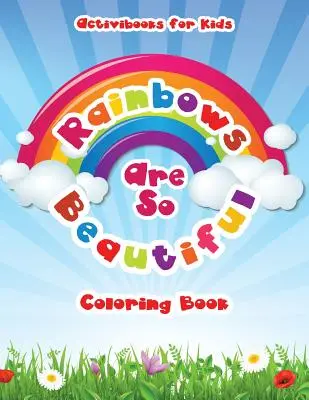 El arco iris es tan bonito Libro para colorear - Rainbows Are So Beautiful Coloring Book